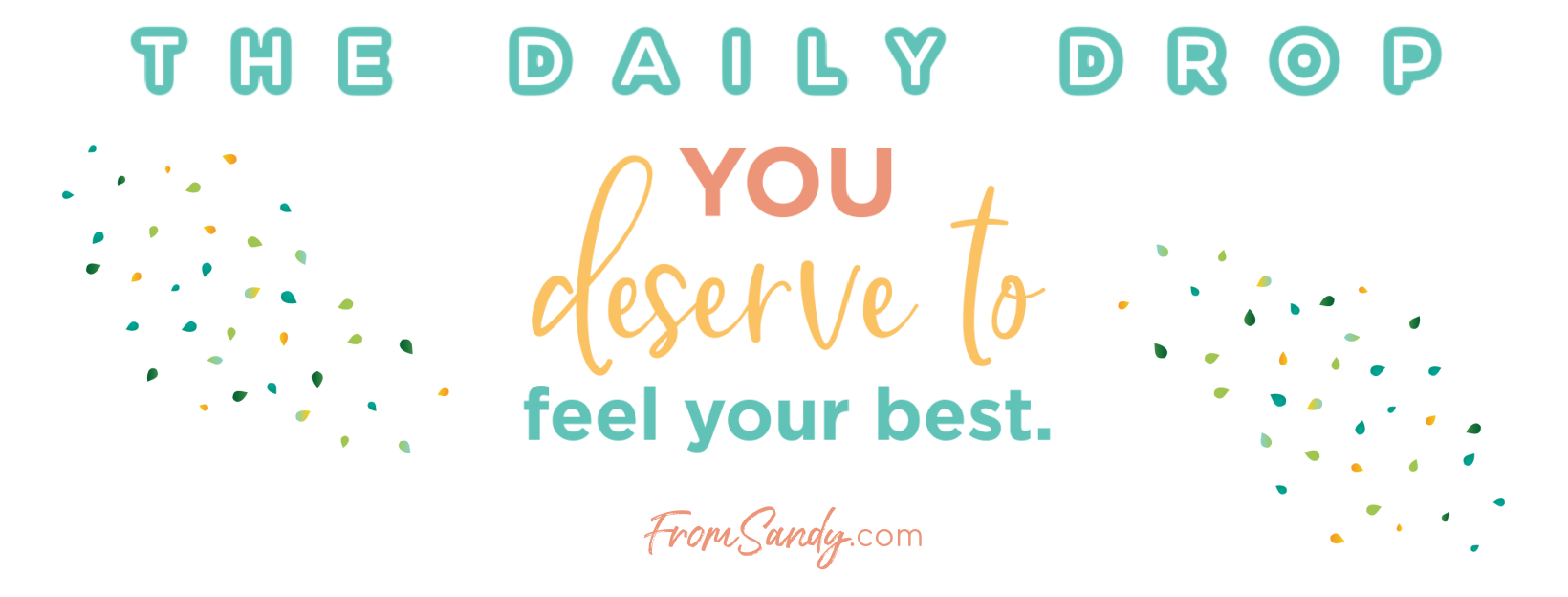 You Deserve to Feel Your Best!, From Sandy