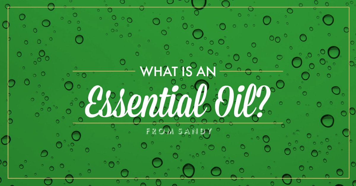 What is an Essential Oil? From Sandy