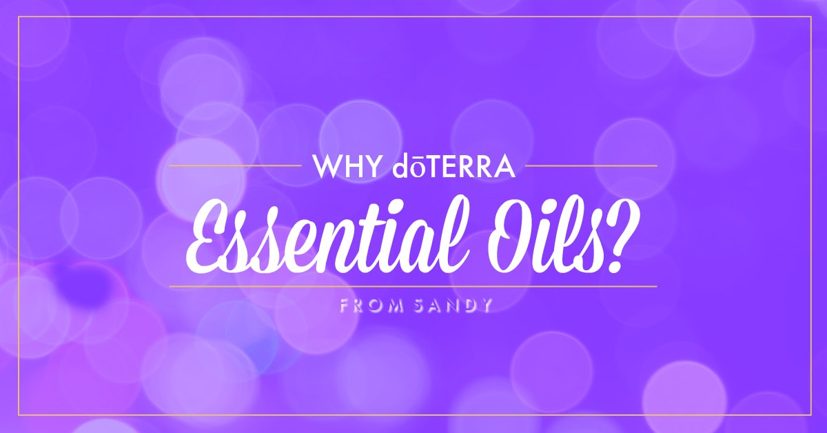 Why doTERRA Essential Oils? From Sandy